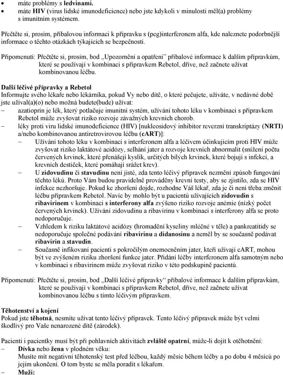 Připomenutí: Přečtěte si, prosím, bod Upozornění a opatření příbalové informace k dalším přípravkům, které se používají v kombinaci s přípravkem Rebetol, dříve, než začnete užívat kombinovanou léčbu.