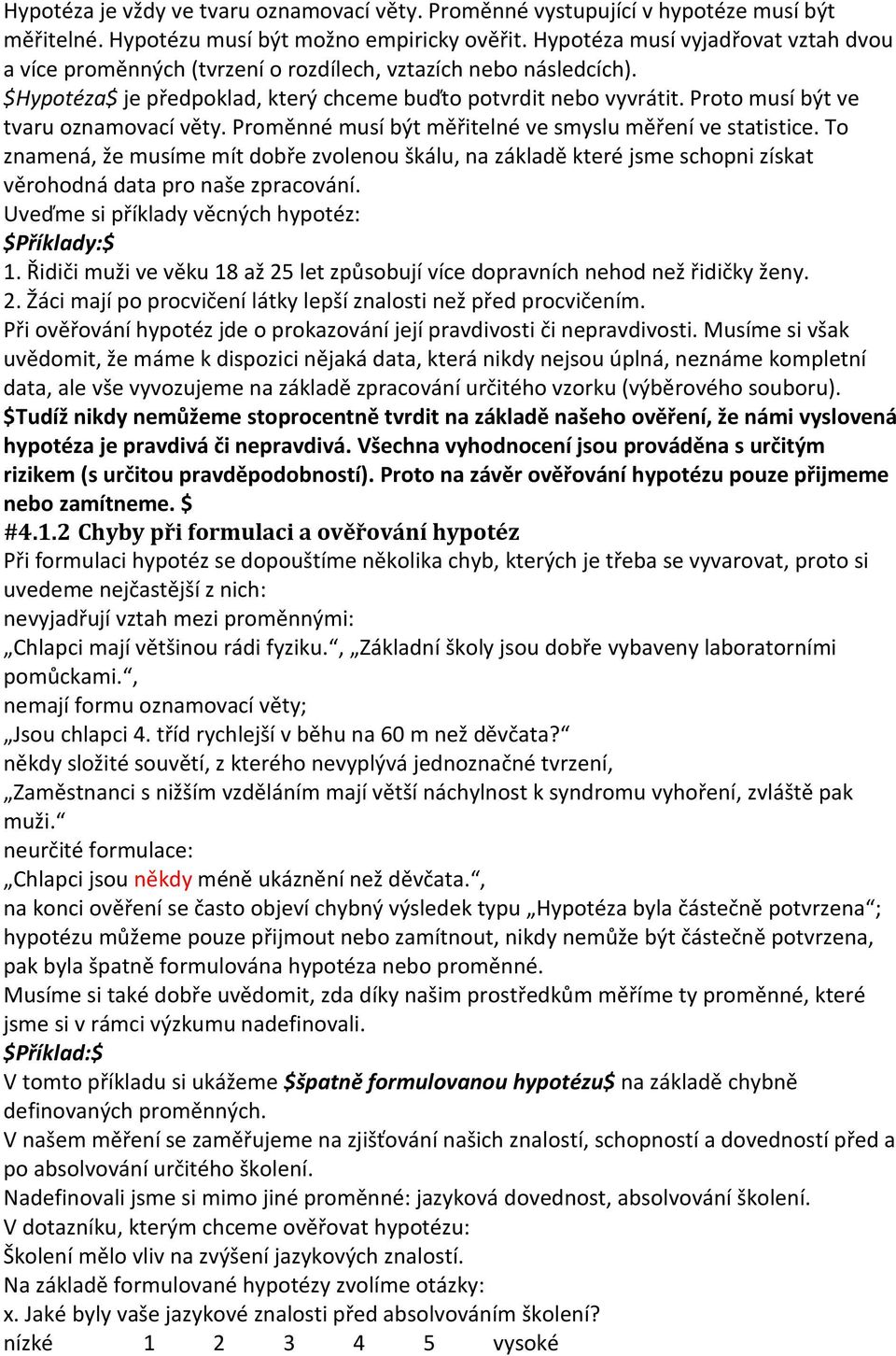 Proto musí být ve tvaru oznamovací věty. Proměnné musí být měřitelné ve smyslu měření ve statistice.