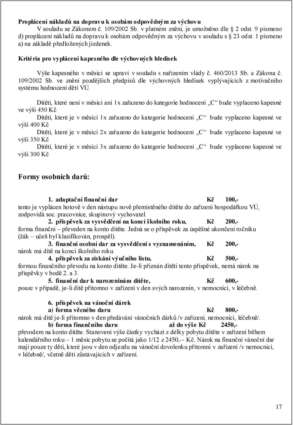 Kritéria pro vyplácení kapesného dle výchovných hledisek Výše kapesného v měsíci se upraví v souladu s nařízením vlády č. 460/2013 Sb. a Zákona č. 109/2002 Sb.