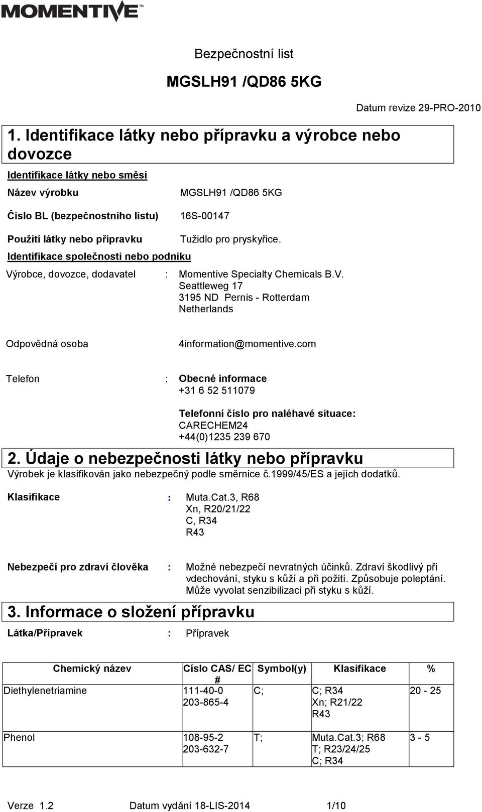 nebo podniku Výrobce, dovozce, dodavatel MGSLH91 /QD86 5KG Tužidlo pro pryskyřice. : Momentive Specialty Chemicals B.V. Seattleweg 17 3195 ND Pernis - Rotterdam Netherlands Odpovědná osoba 4information@momentive.