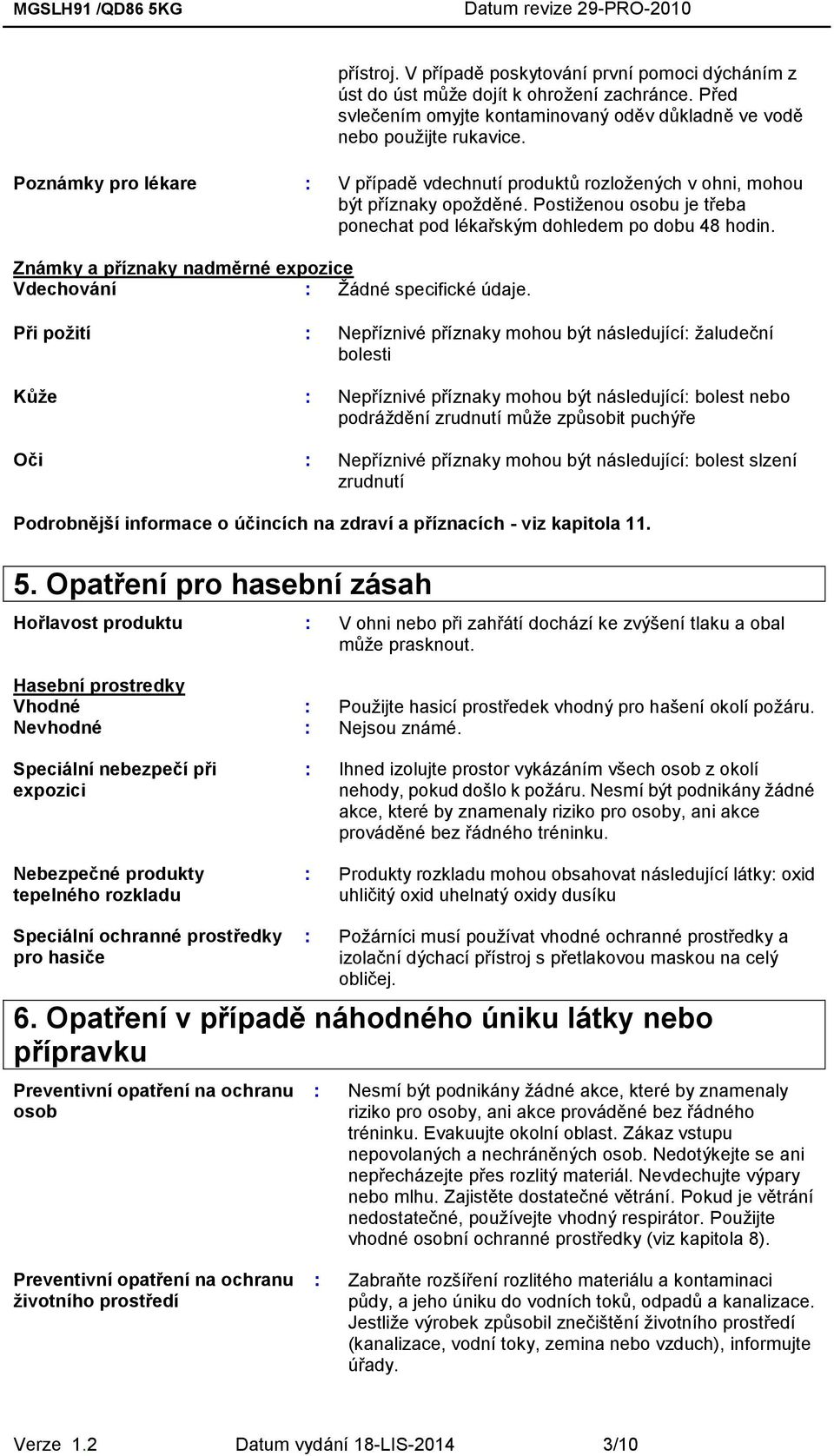 Známky a příznaky nadměrné expozice Vdechování : Žádné specifické údaje.