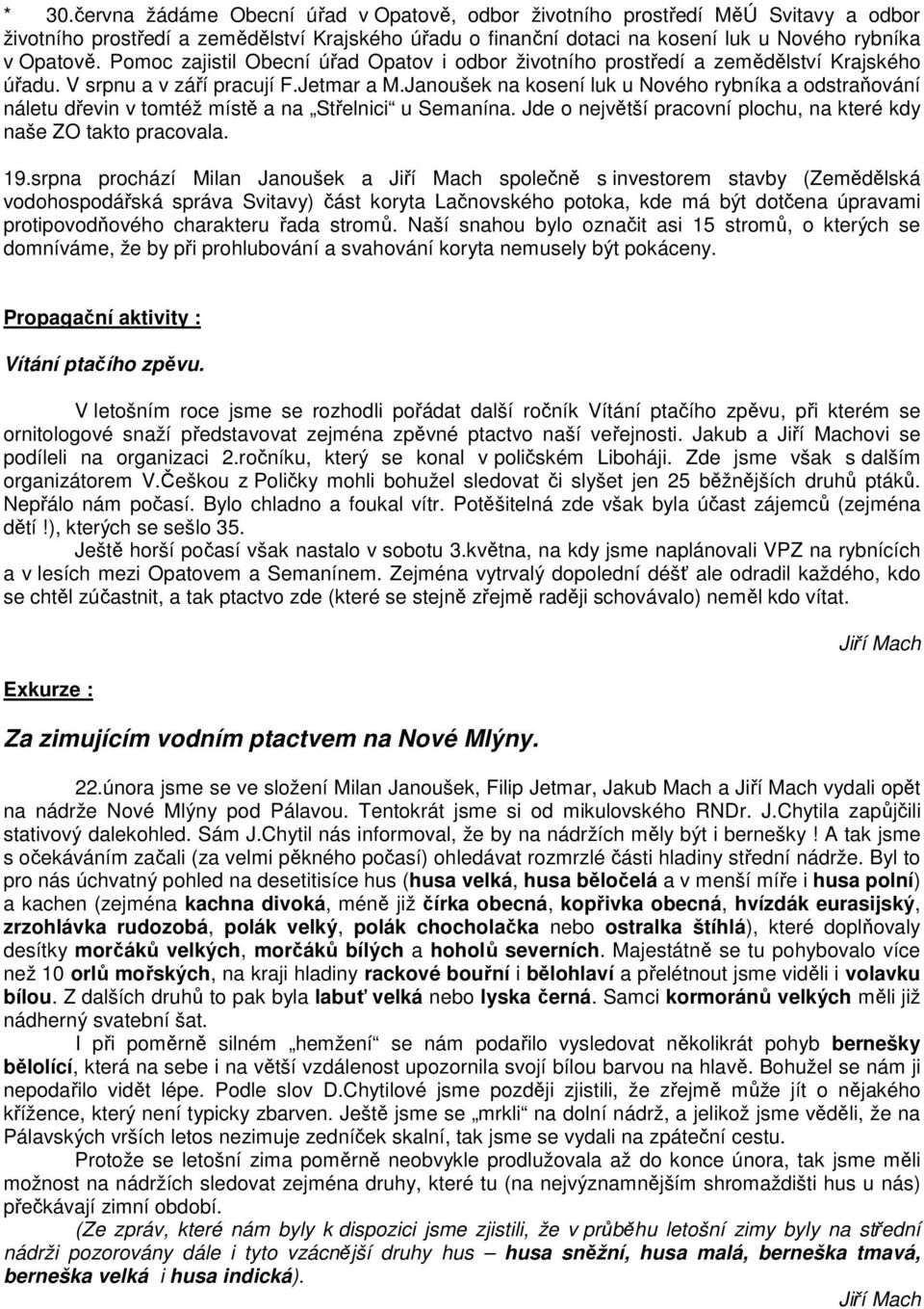 Janoušek na kosení luk u Nového rybníka a odstraňování náletu dřevin v tomtéž místě a na Střelnici u Semanína. Jde o největší pracovní plochu, na které kdy naše ZO takto pracovala. 19.