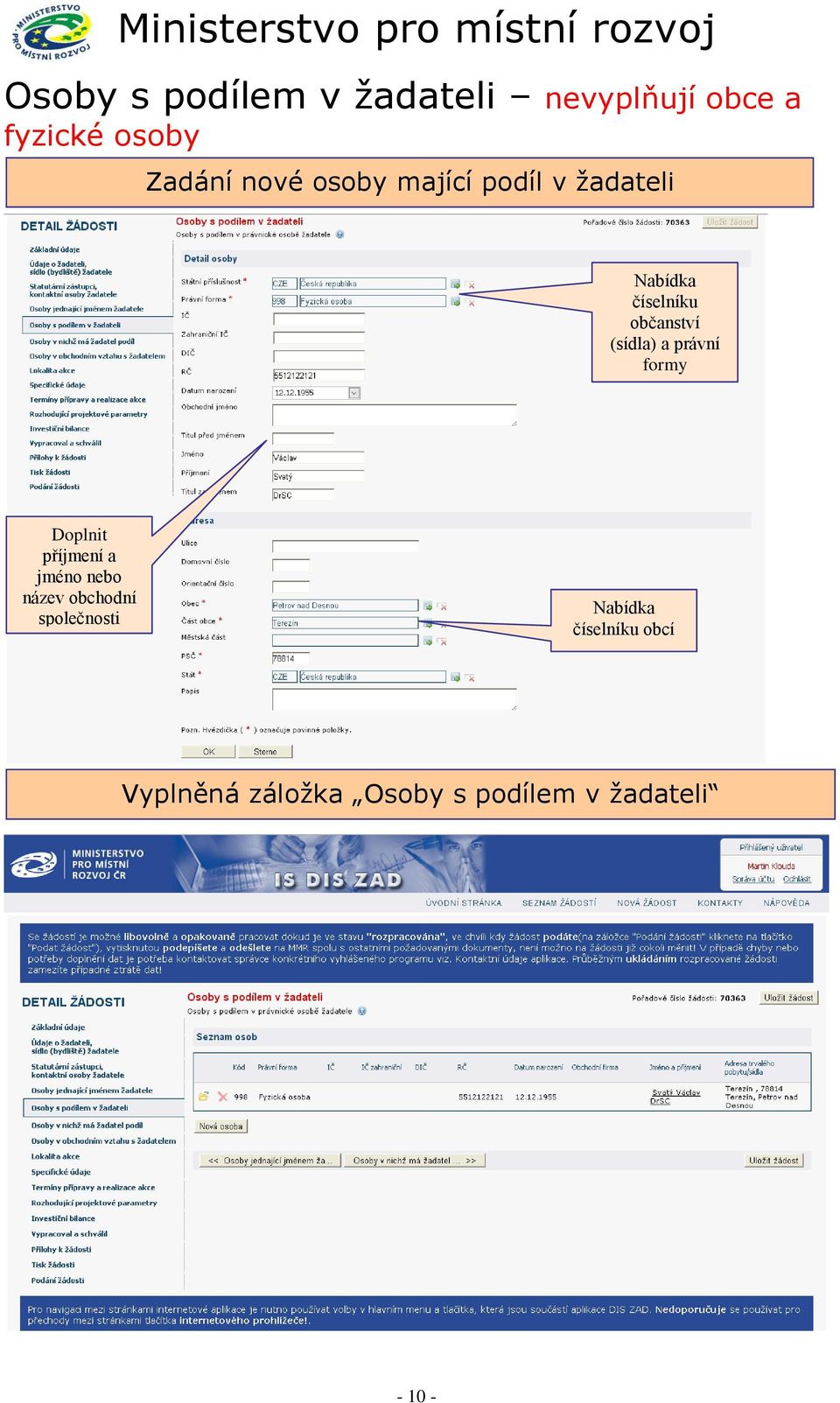 právní formy Doplnit příjmení a jméno nebo název obchodní společnosti