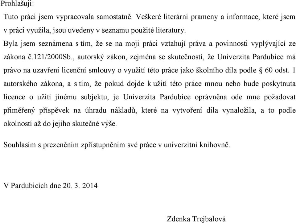 , autorský zákon, zejména se skutečností, že Univerzita Pardubice má právo na uzavření licenční smlouvy o využití této práce jako školního díla podle 60 odst.