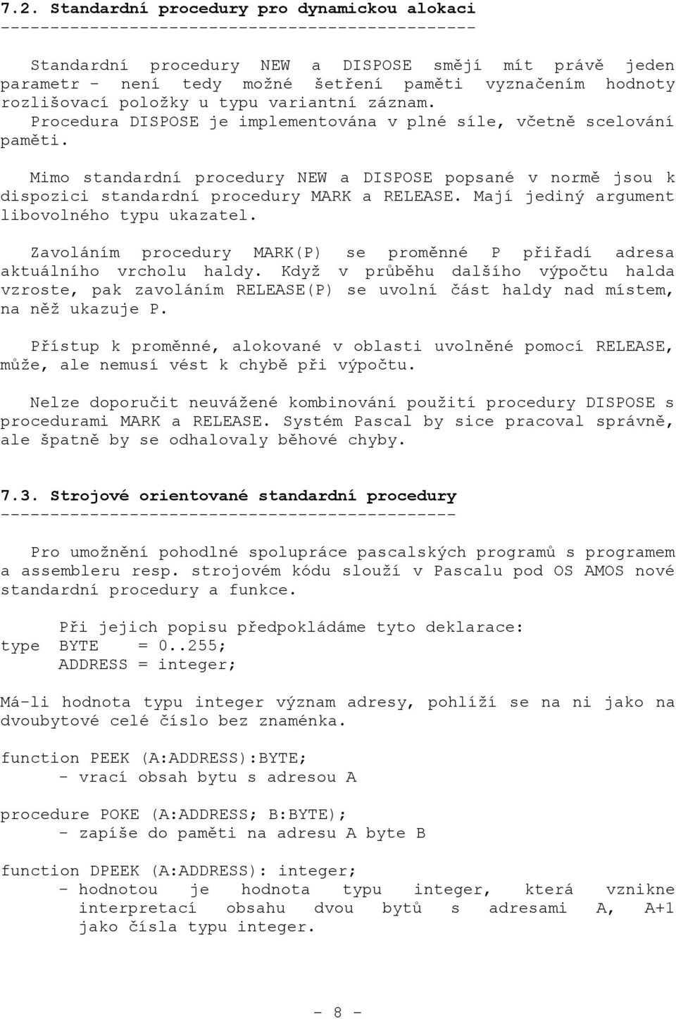 Mimo standardní procedury NEW a DISPOSE popsané v normě jsou k dispozici standardní procedury MARK a RELEASE. Mají jediný argument libovolného typu ukazatel.