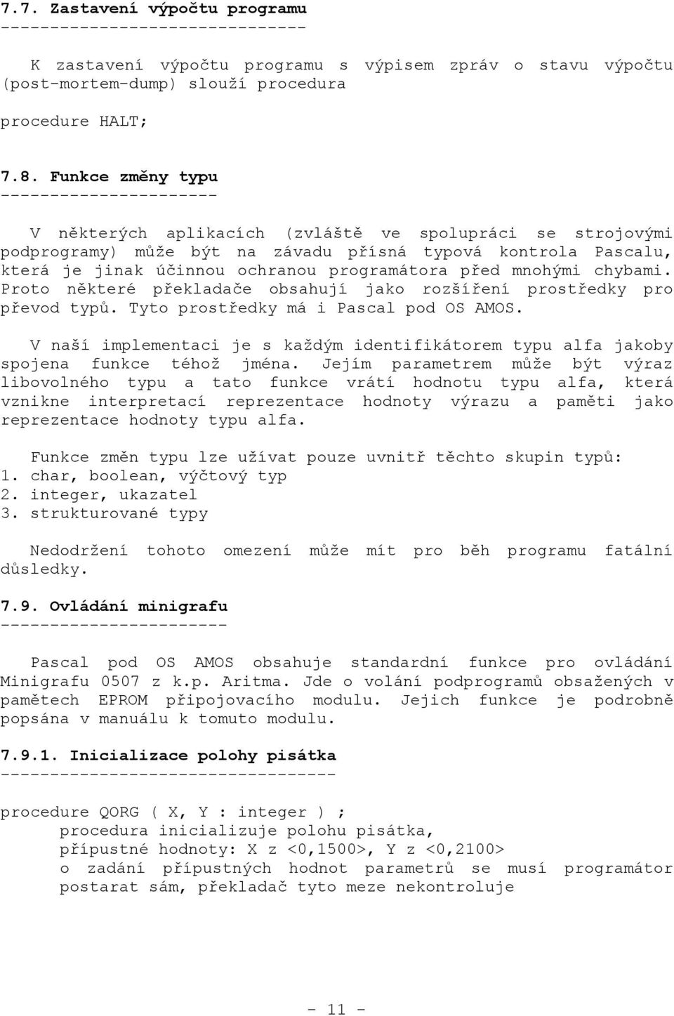 programátora před mnohými chybami. Proto některé překladače obsahují jako rozšíření prostředky pro převod typů. Tyto prostředky má i Pascal pod OS AMOS.