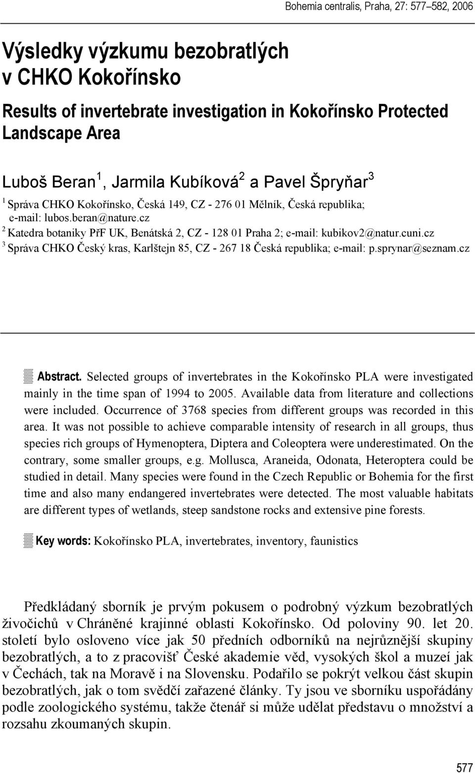 cz 2 Katedra botaniky PřF UK, Benátská 2, CZ - 128 01 Praha 2; e-mail: kubikov2@natur.cuni.cz 3 Správa CHKO Český kras, Karlštejn 85, CZ - 267 18 Česká republika; e-mail: p.sprynar@seznam.cz Abstract.