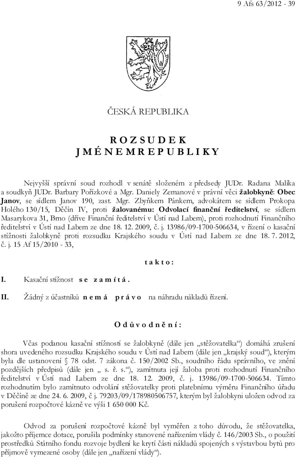 Zbyňkem Pánkem, advokátem se sídlem Prokopa Holého 130/15, Děčín IV, proti žalovanému: Odvolací finanční ředitelství, se sídlem Masarykova 31, Brno (dříve Finanční ředitelství v Ústí nad Labem),