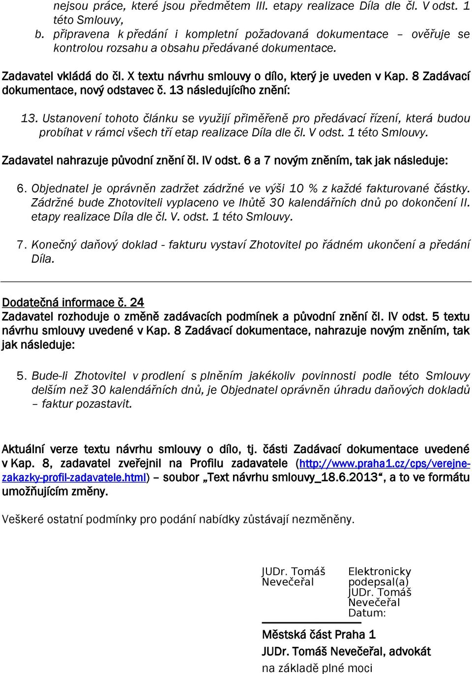 8 Zadávací dokumentace, nový odstavec č. 13 následujícího znění: 13.