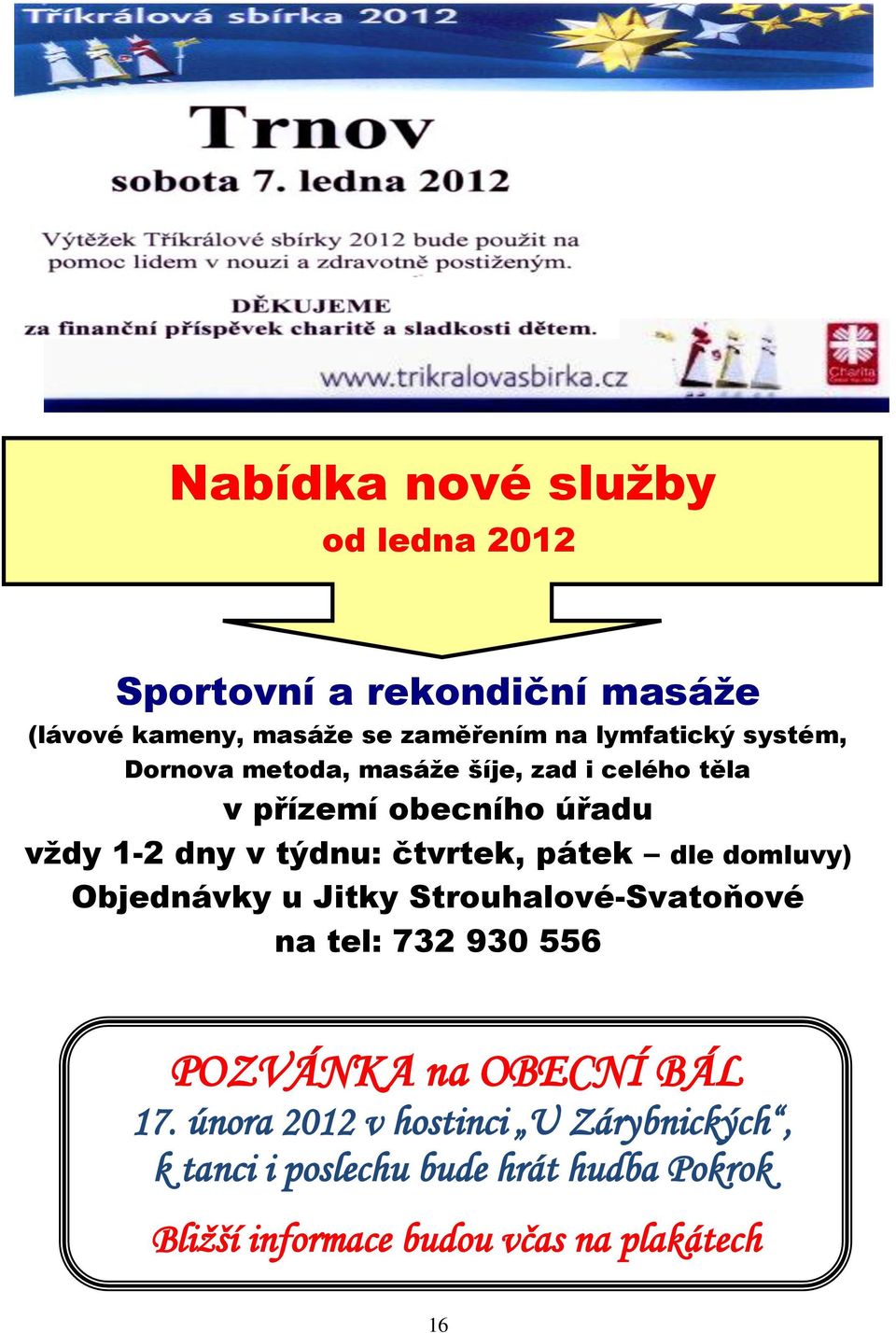 pátek dle domluvy) Objednávky u Jitky Strouhalové-Svatoňové na tel: 732 930 556 POZVÁNKA na OBECNÍ BÁL 17.