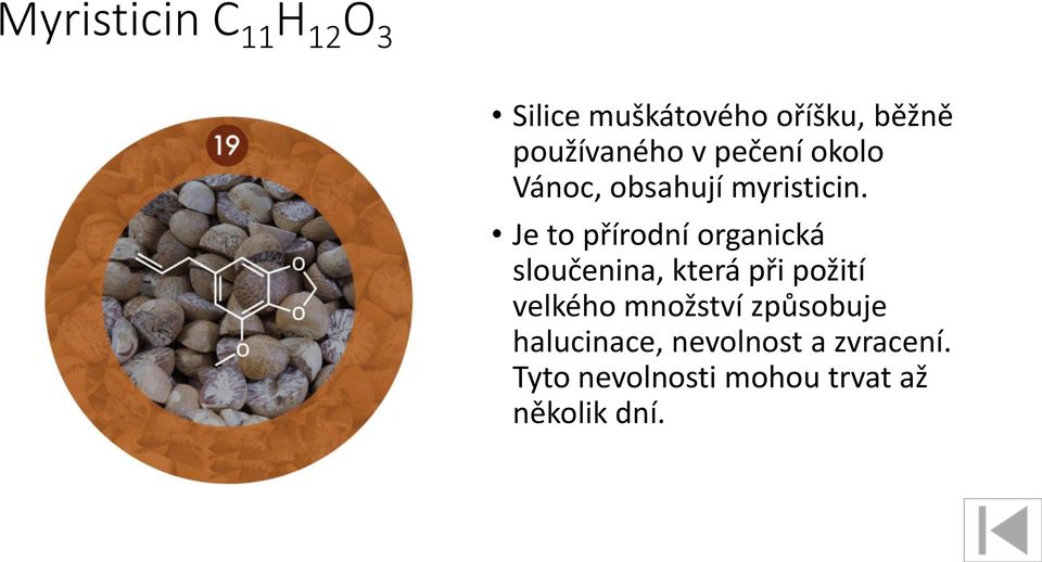 Je to přírodní organická sloučenina, která při požití velkého