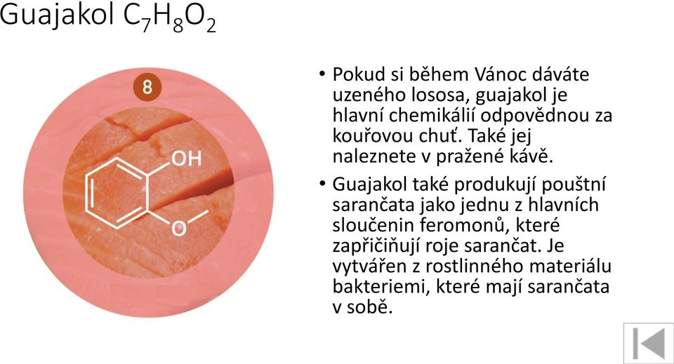 Guajakol také produkují pouštní sarančata jako jednu z hlavních sloučenin feromonů,