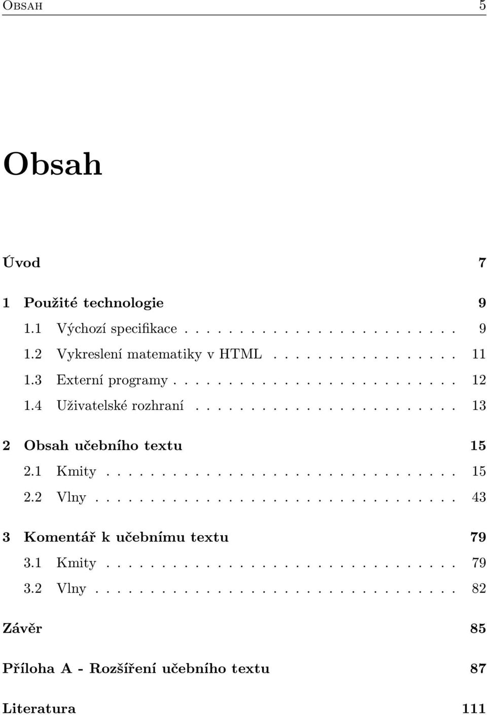 ............................... 15 2.2 Vlny................................. 43 3 Komentář k učebnímu textu 79 3.1 Kmity................................ 79 3.2 Vlny................................. 82 Závěr 85 Příloha A - Rozšíření učebního textu 87 Literatura 111