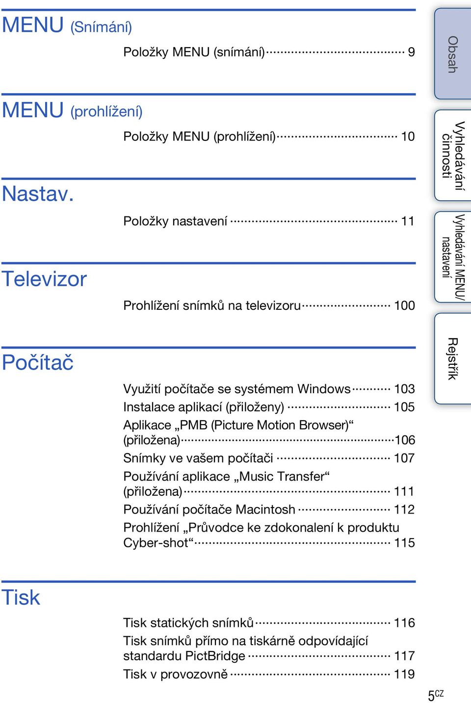 Aplikace PMB (Picture Motion Browser) (přiložena) 106 Snímky ve vašem počítači 107 Používání aplikace Music Transfer (přiložena) 111 Používání