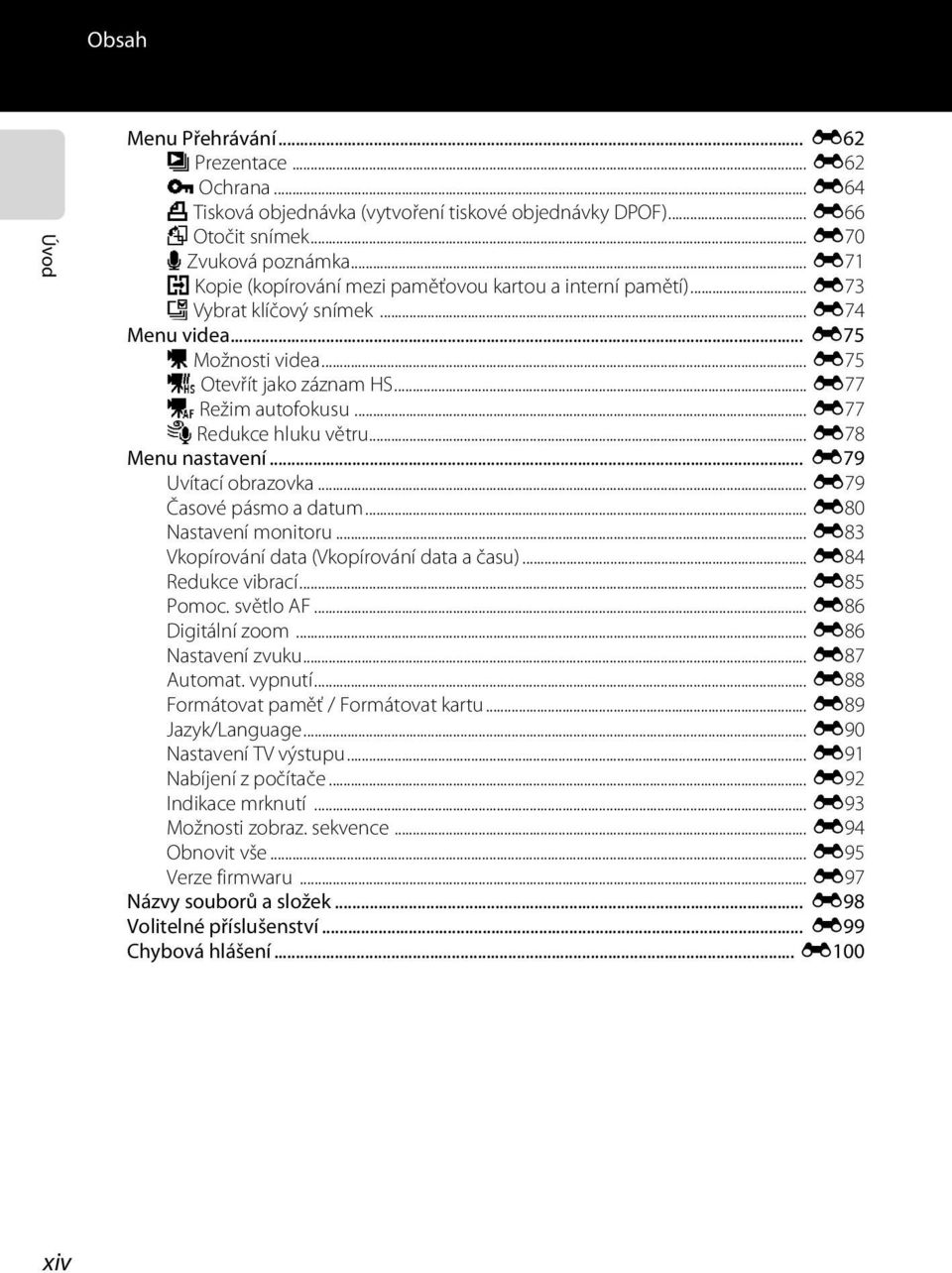 .. E77 Y Redukce hluku větru... E78 Menu nastavení... E79 Uvítací obrazovka... E79 Časové pásmo a datum... E80 Nastavení monitoru... E83 Vkopírování data (Vkopírování data a času).