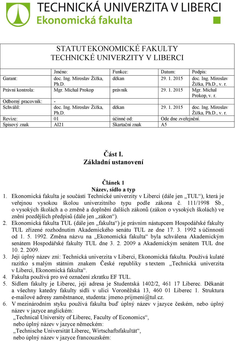 Spisový znak AI21 Skartační znak A5 Část I. Základní ustanovení Článek 1 Název, sídlo a typ 1.