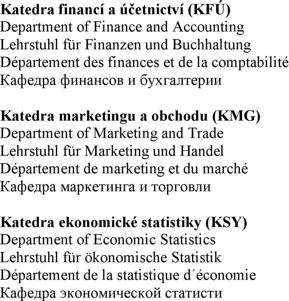 Lehrstuhl für Marketing und Handel Département de marketing et du marché Кафедра маркетинга и торговли Katedra ekonomické statistiky