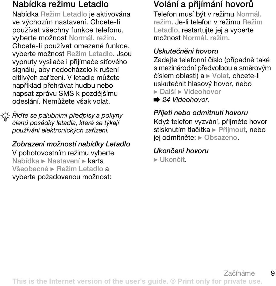 Nemůžete však volat. Řiďte se palubními předpisy a pokyny členů posádky letadla, které se týkají používání elektronických zařízení.