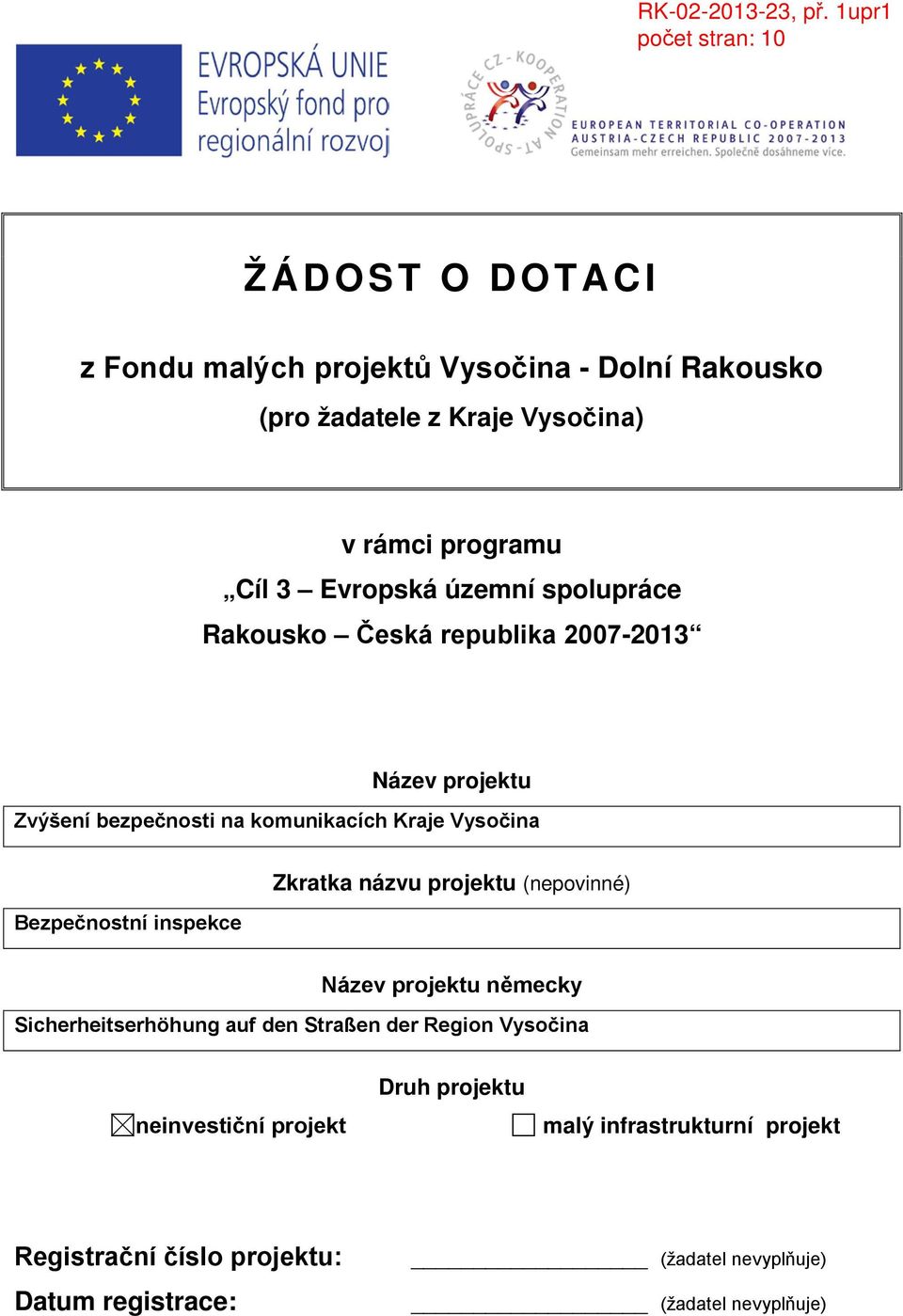 inspekce Zkratka názvu projektu (nepovinné) Název projektu německy Sicherheitserhöhung auf den Straßen der Region Vysočina