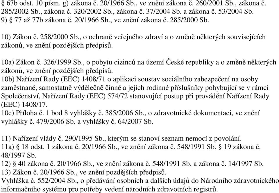 , o pobytu cizinců na území České republiky a o změně některých zákonů, ve znění pozdějších předpisů.