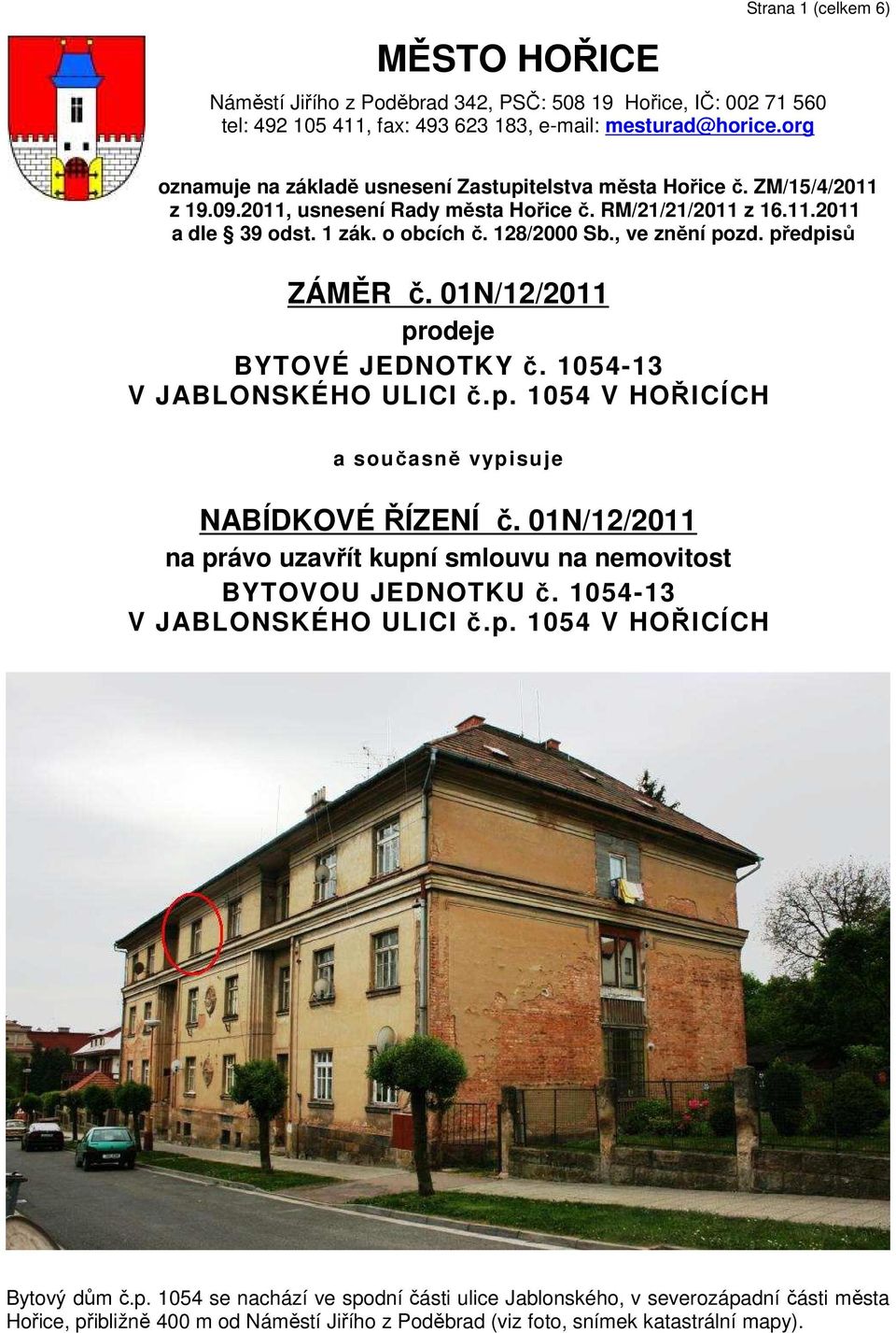 , ve znění pozd. předpisů ZÁMĚR č. 01N/12/2011 prodeje BYTOVÉ JEDNOTKY č. 1054-13 V JABLONSKÉHO ULICI č.p. 1054 V HOŘICÍCH a současně vypisuje NABÍDKOVÉ ŘÍZENÍ č.