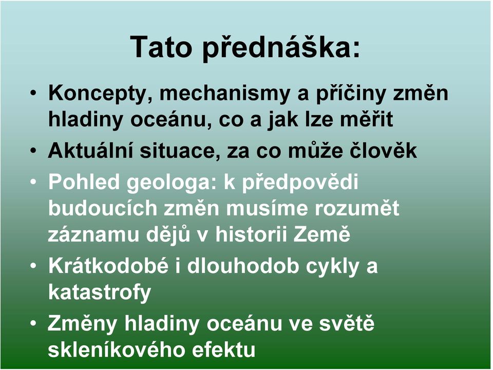 předpovědi budoucích změn musíme rozumět záznamu dějů v historii Země