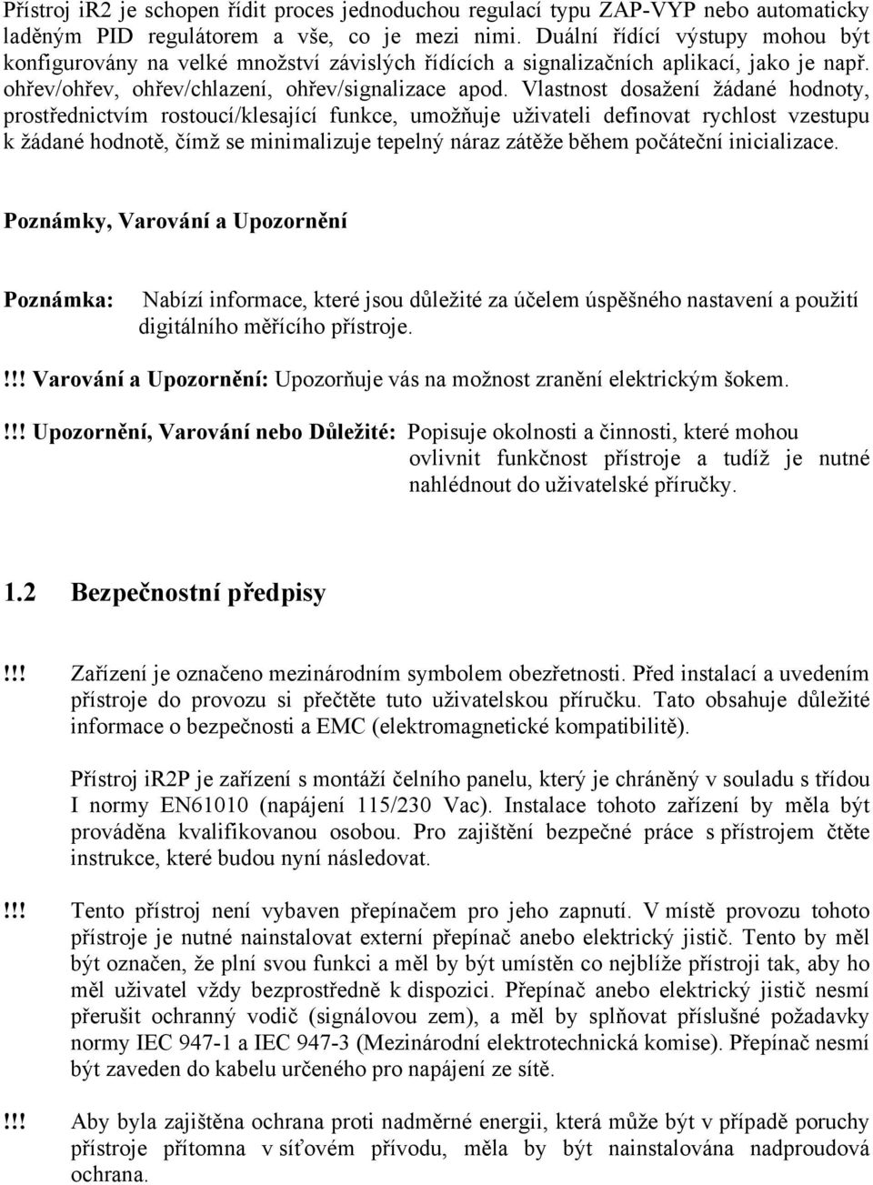 Vlastnost dosažení žádané hodnoty, prostřednictvím rostoucí/klesající funkce, umožňuje uživateli definovat rychlost vzestupu k žádané hodnotě, čímž se minimalizuje tepelný náraz zátěže během