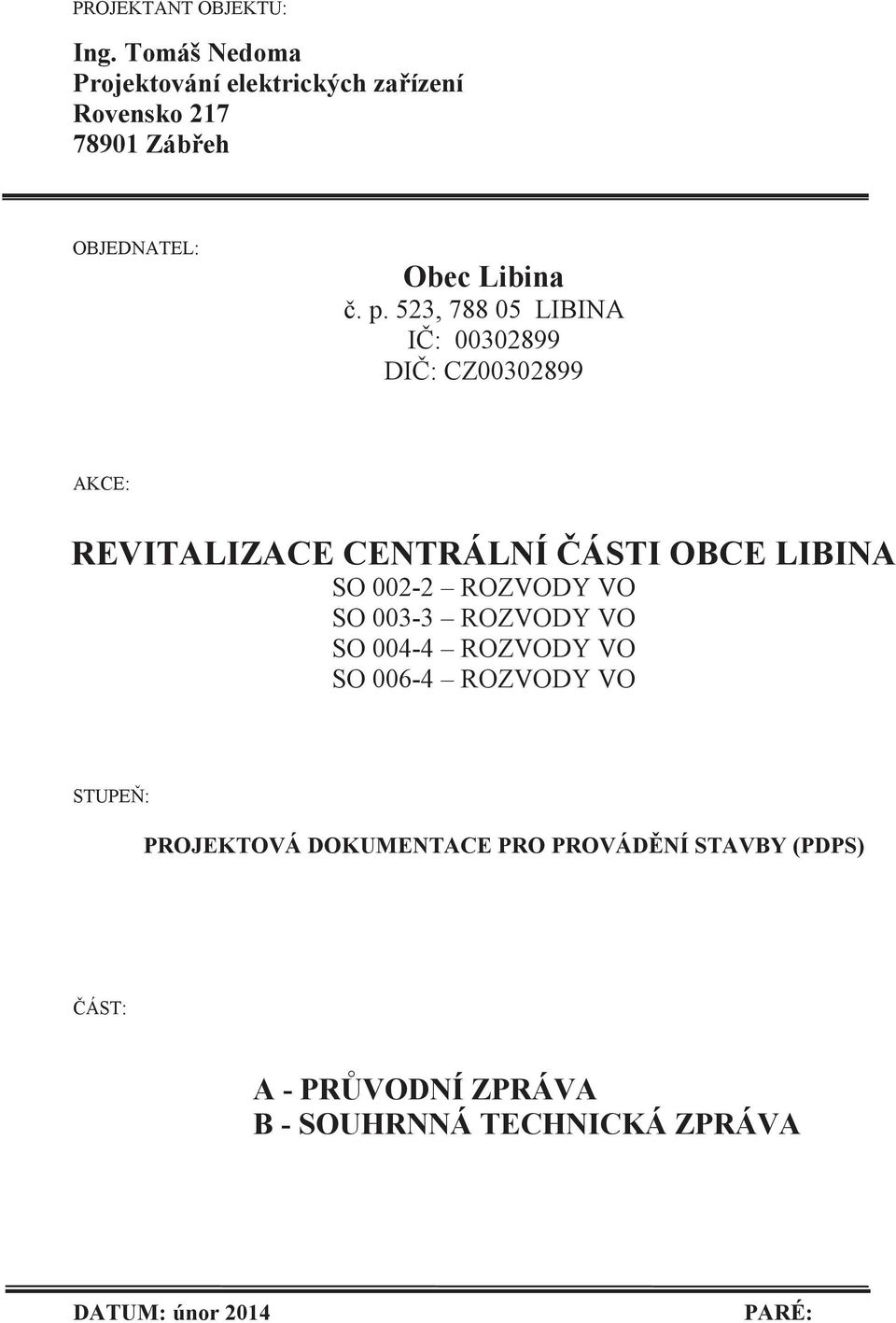 523, 788 05 LIBINA IČ: 00302899 DIČ: CZ00302899 AKCE: REVITALIZACE CENTRÁLNÍ ČÁSTI OBCE LIBINA SO 002-2