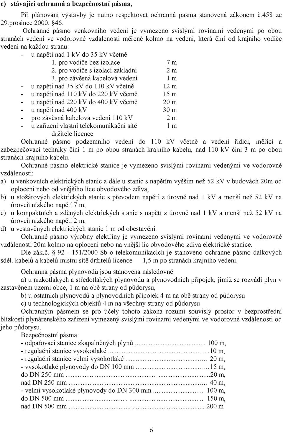 - u napětí nad 1 kv do 35 kv včetně 1. pro vodiče bez izolace 7 m 2. pro vodiče s izolací základní 2 m 3.
