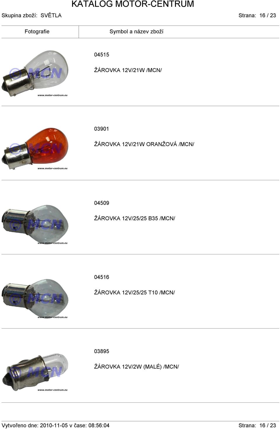 /MCN/ 04516 ŽÁROVKA 12V/25/25 T10 /MCN/ 03895 ŽÁROVKA 12V/2W