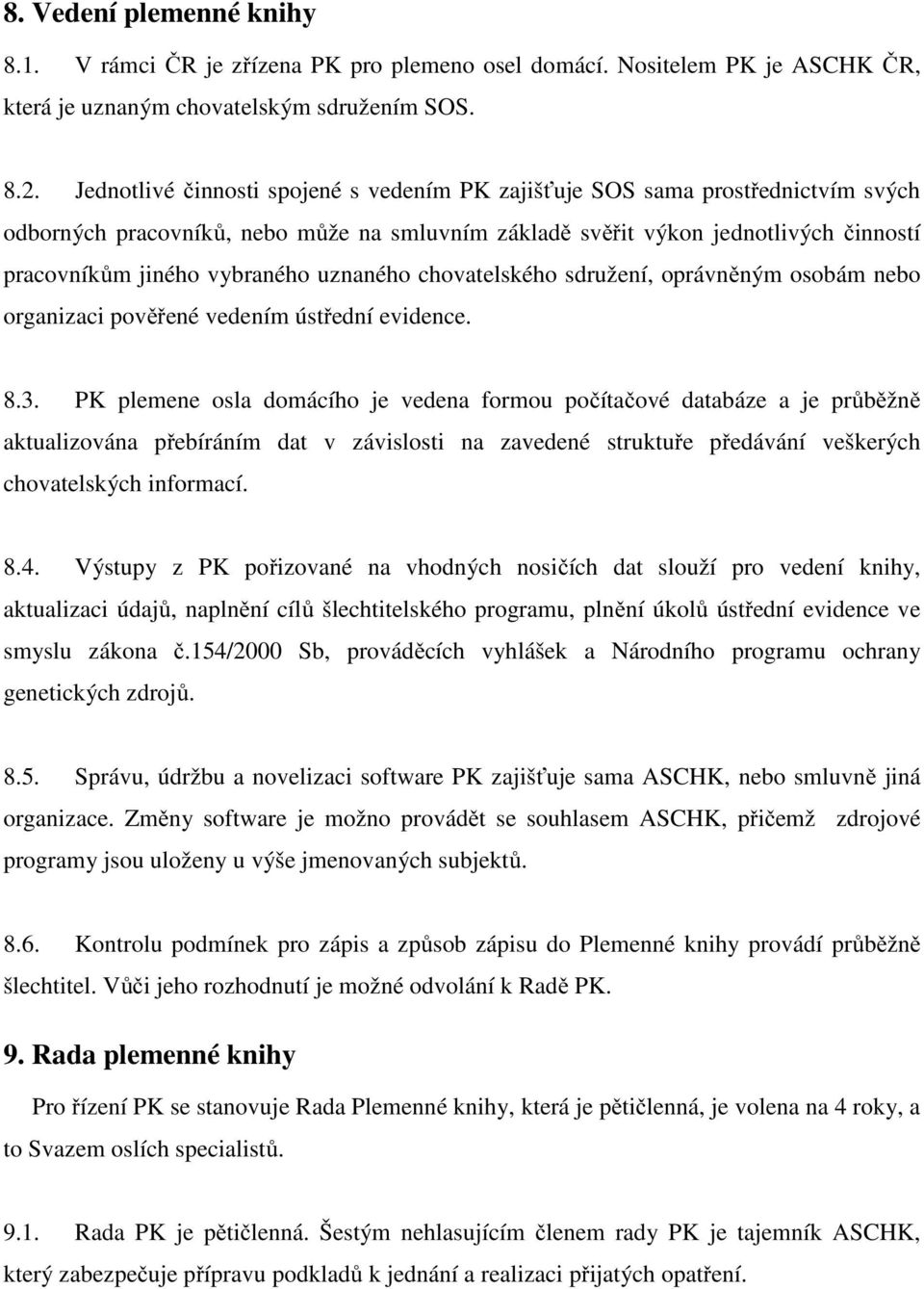 uznaného chovatelského sdružení, oprávněným osobám nebo organizaci pověřené vedením ústřední evidence. 8.3.