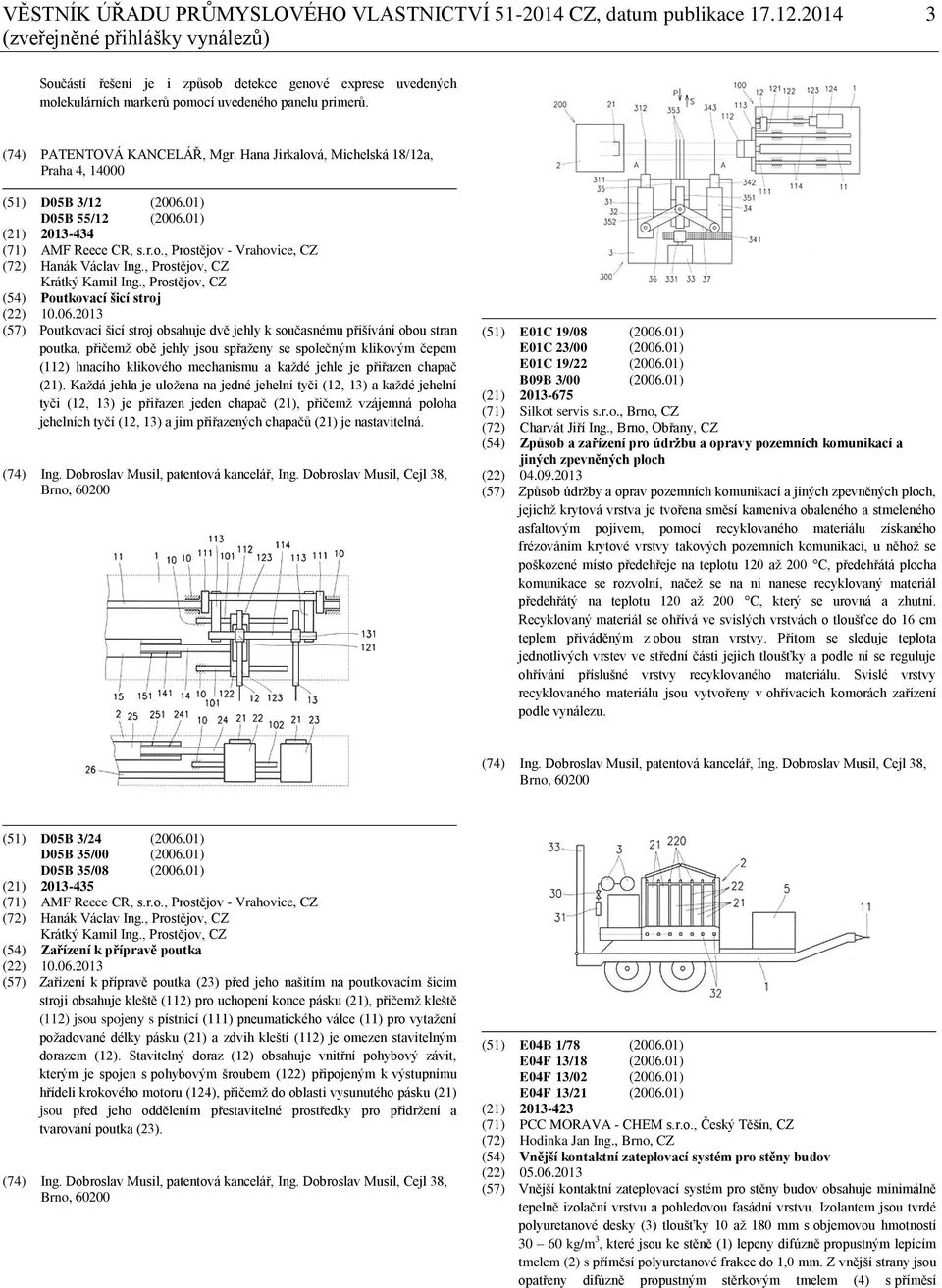 Hana Jirkalová, Michelská 18/12a, Praha 4, 14000 (51) D05B 3/12 (2006.01) D05B 55/12 (2006.01) (21) 2013-434 (71) AMF Reece CR, s.r.o., Prostějov - Vrahovice, CZ (72) Hanák Václav Ing.
