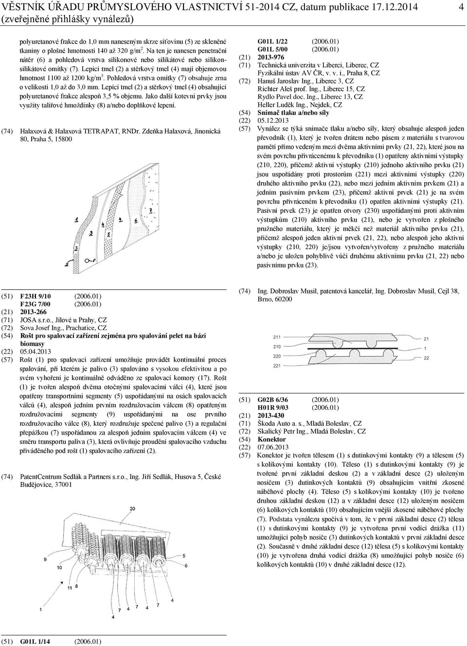 Na ten je nanesen penetrační nátěr (6) a pohledová vrstva silikonové nebo silikátové nebo silikonsilikátové omítky (7). Lepící tmel (2) a stěrkový tmel (4) mají objemovou hmotnost 1100 až 1200 kg/m 3.