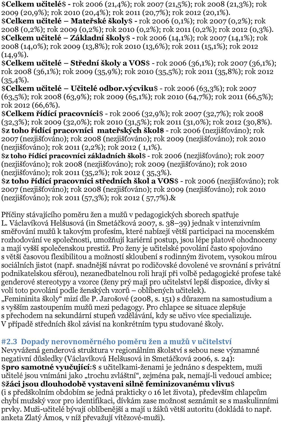 $Celkem učitelé Základní školy$ - rok 2006 (14,1%); rok 2007 (14,1%); rok 2008 (14,0%); rok 2009 (13,8%); rok 2010 (13,6%); rok 2011 (15,1%); rok 2012 (14,9%).