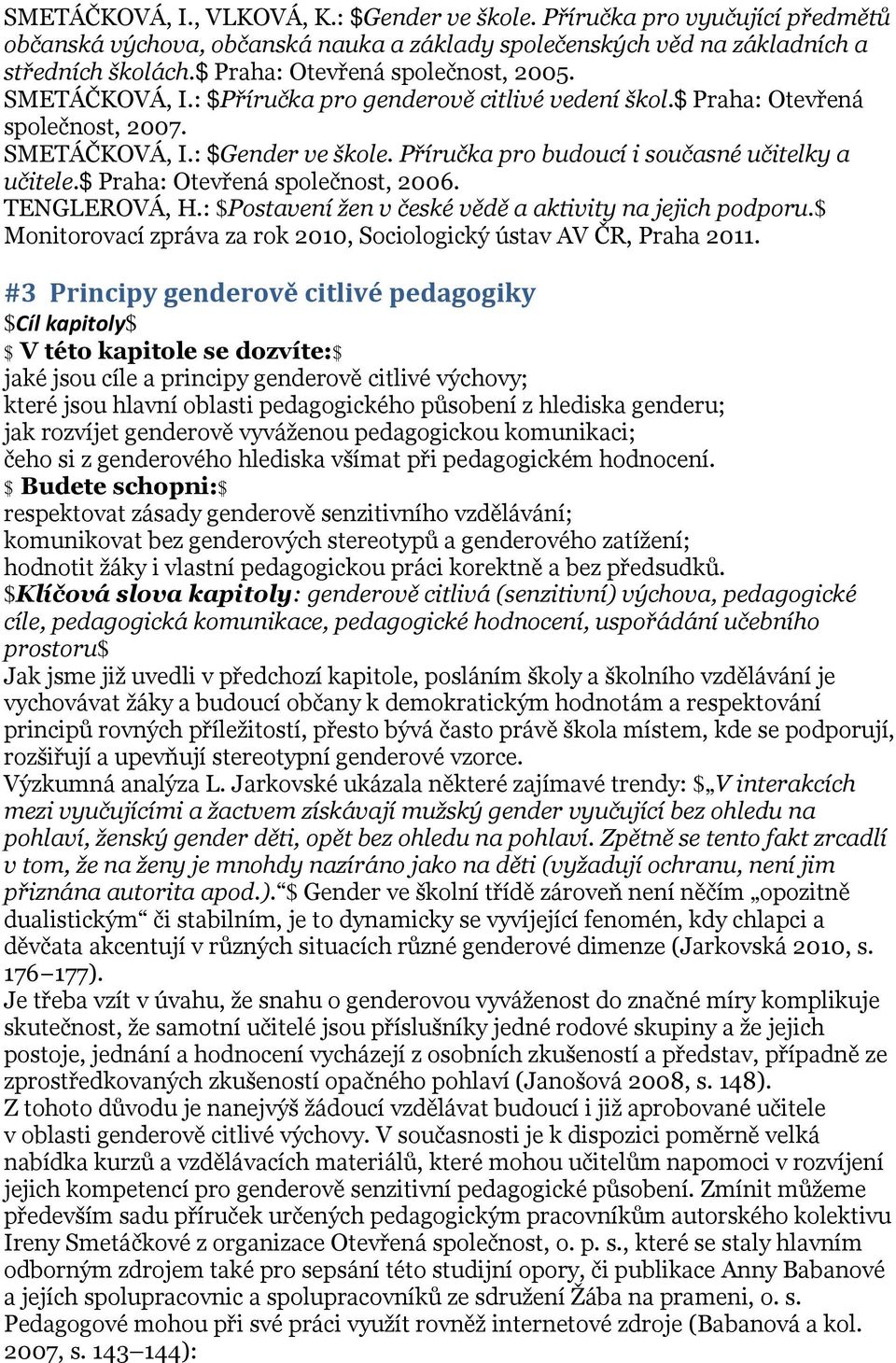 Příručka pro budoucí i současné učitelky a učitele.$ Praha: Otevřená společnost, 2006. TENGLEROVÁ, H.: $Postavení žen v české vědě a aktivity na jejich podporu.