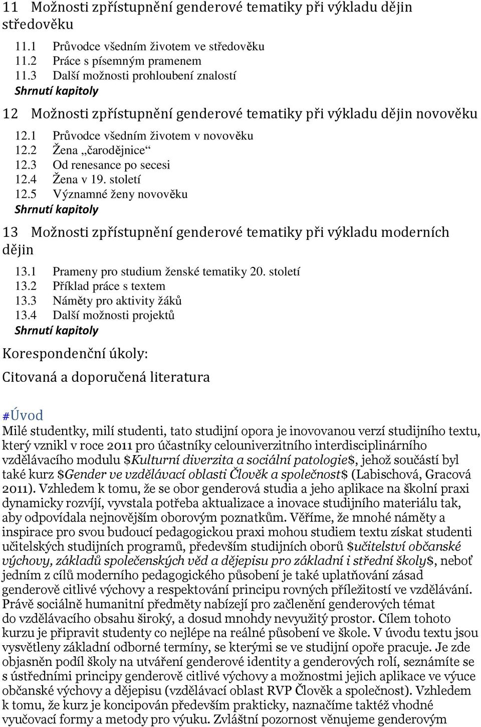 3 Od renesance po secesi 12.4 Žena v 19. století 12.5 Významné ženy novověku Shrnutí kapitoly 13 Možnosti zpřístupnění genderové tematiky při výkladu moderních dějin 13.