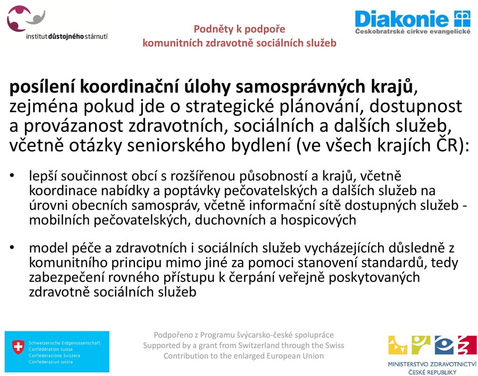 úrovni obecních samospráv, včetně informační sítě dostupných služeb - mobilních pečovatelských, duchovních a hospicových model péče a zdravotních i sociálních služeb