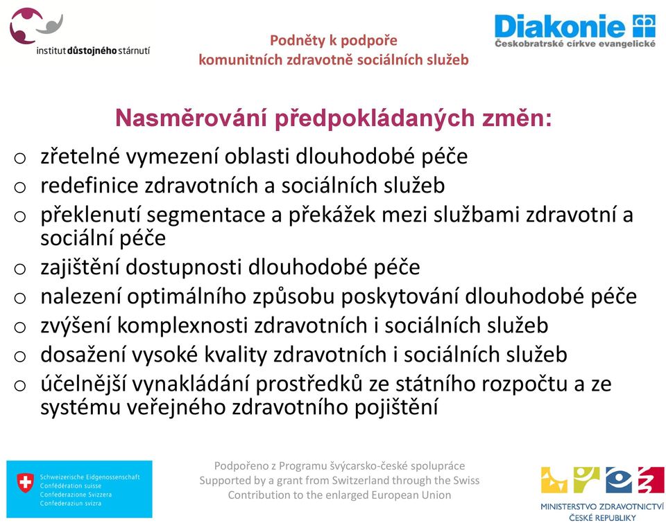 optimálního způsobu poskytování dlouhodobé péče o zvýšení komplexnosti zdravotních i sociálních služeb o dosažení vysoké