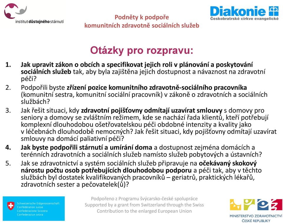 Jak řešit situaci, kdy zdravotní pojišťovny odmítají uzavírat smlouvy s domovy pro seniory a domovy se zvláštním režimem, kde se nachází řada klientů, kteří potřebují komplexní dlouhodobou