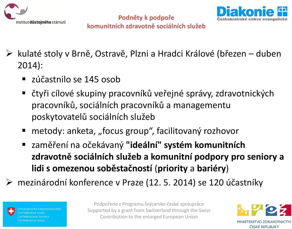 focus group, facilitovaný rozhovor zaměření na očekávaný "ideální" systém komunitních zdravotně sociálních služeb a komunitní