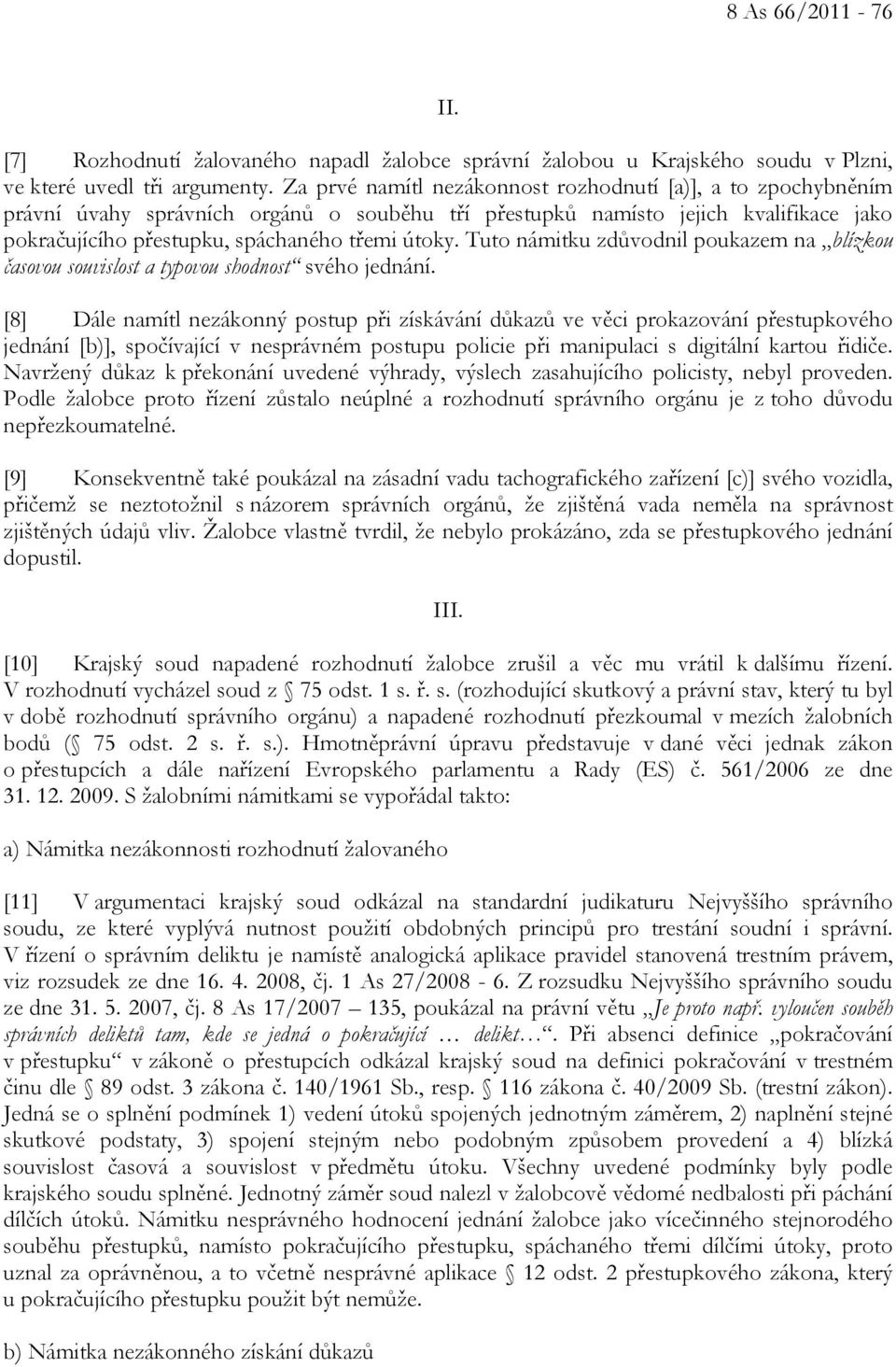 Tuto námitku zdůvodnil poukazem na blízkou časovou souvislost a typovou shodnost svého jednání.