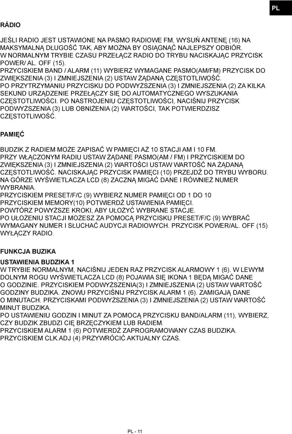 PRZYCISKIEM BAND / ALARM (11) WYBIERZ WYMAGANE PASMO(AM/FM) PRZYCISK DO ZWIĘKSZENIA (3) I ZMNIEJSZENIA (2) USTAW ŻĄDANĄ CZĘSTOTLIWOŚĆ.