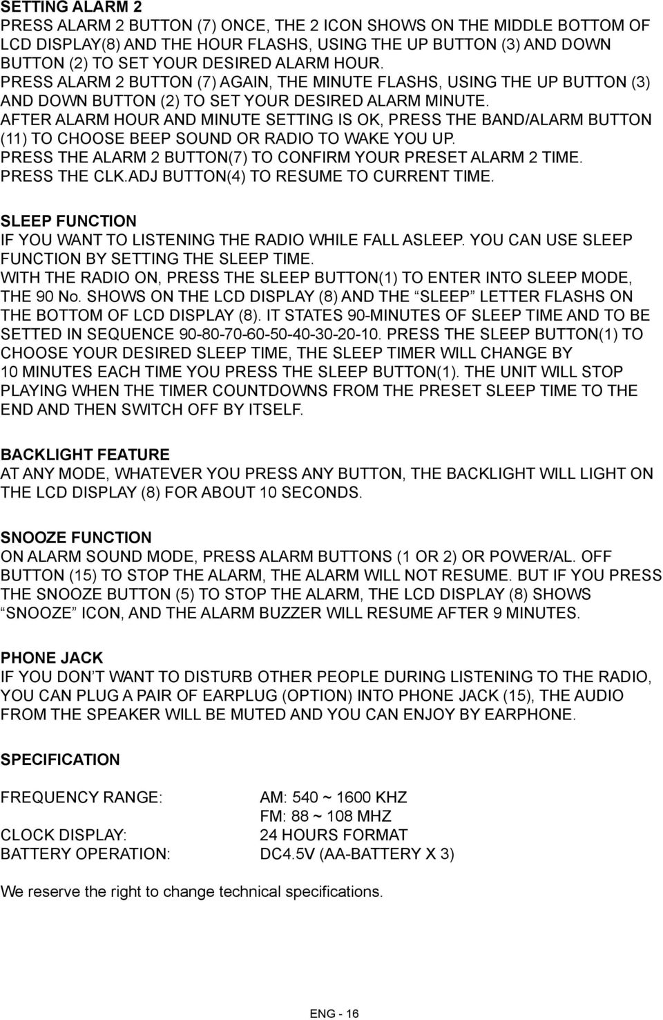 AFTER ALARM HOUR AND MINUTE SETTING IS OK, PRESS THE BAND/ALARM BUTTON (11) TO CHOOSE BEEP SOUND OR RADIO TO WAKE YOU UP. PRESS THE ALARM 2 BUTTON(7) TO CONFIRM YOUR PRESET ALARM 2 TIME.