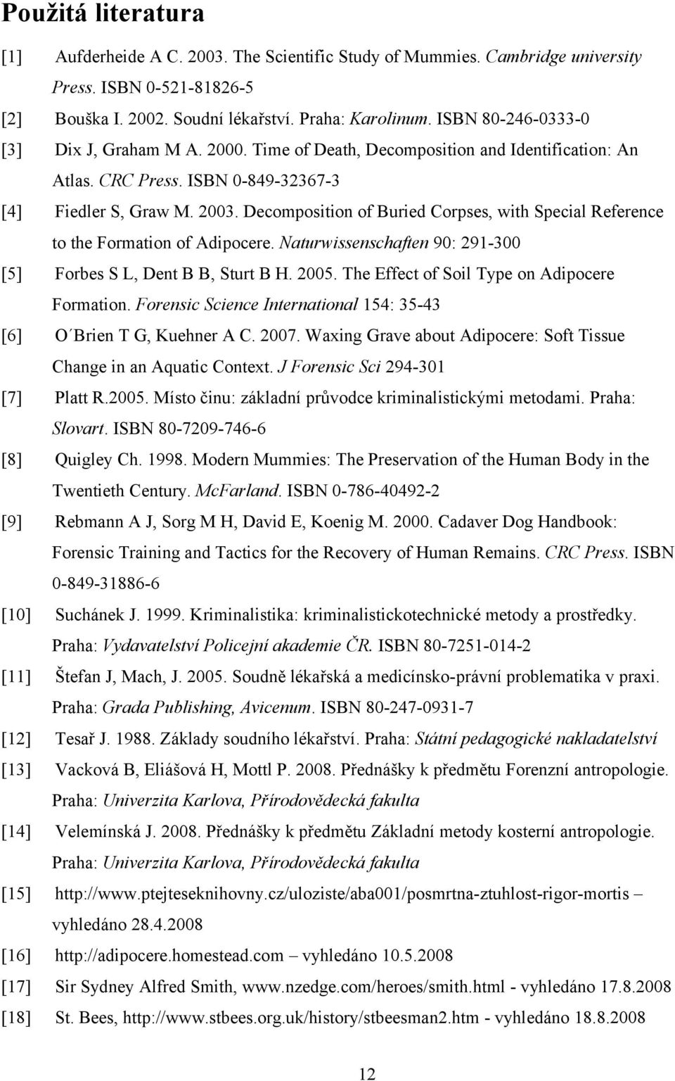 Decomposition of Buried Corpses, with Special Reference to the Formation of Adipocere. Naturwissenschaften 90: 291-300 [5] Forbes S L, Dent B B, Sturt B H. 2005.