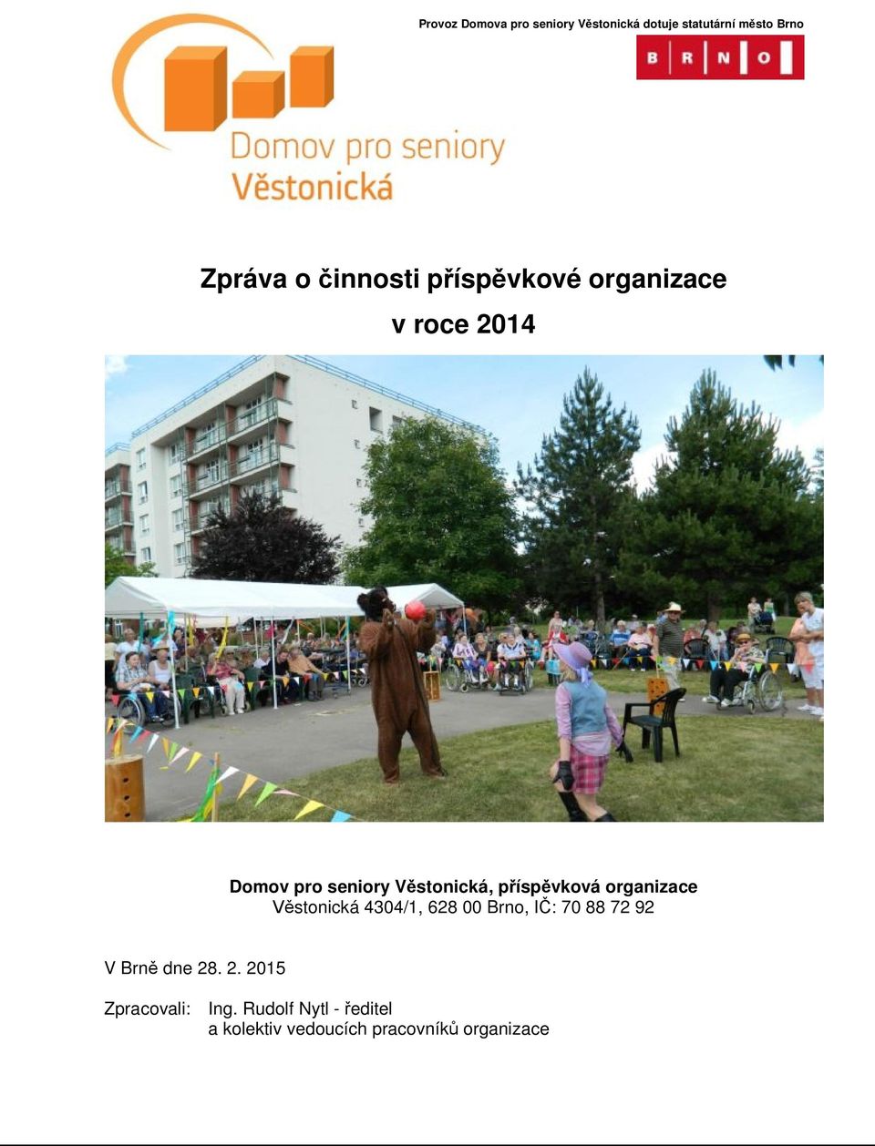 Věstonická, příspěvková organizace Věstonická 4304/1, 628 00 Brno, IČ: 70 88 72 92 V