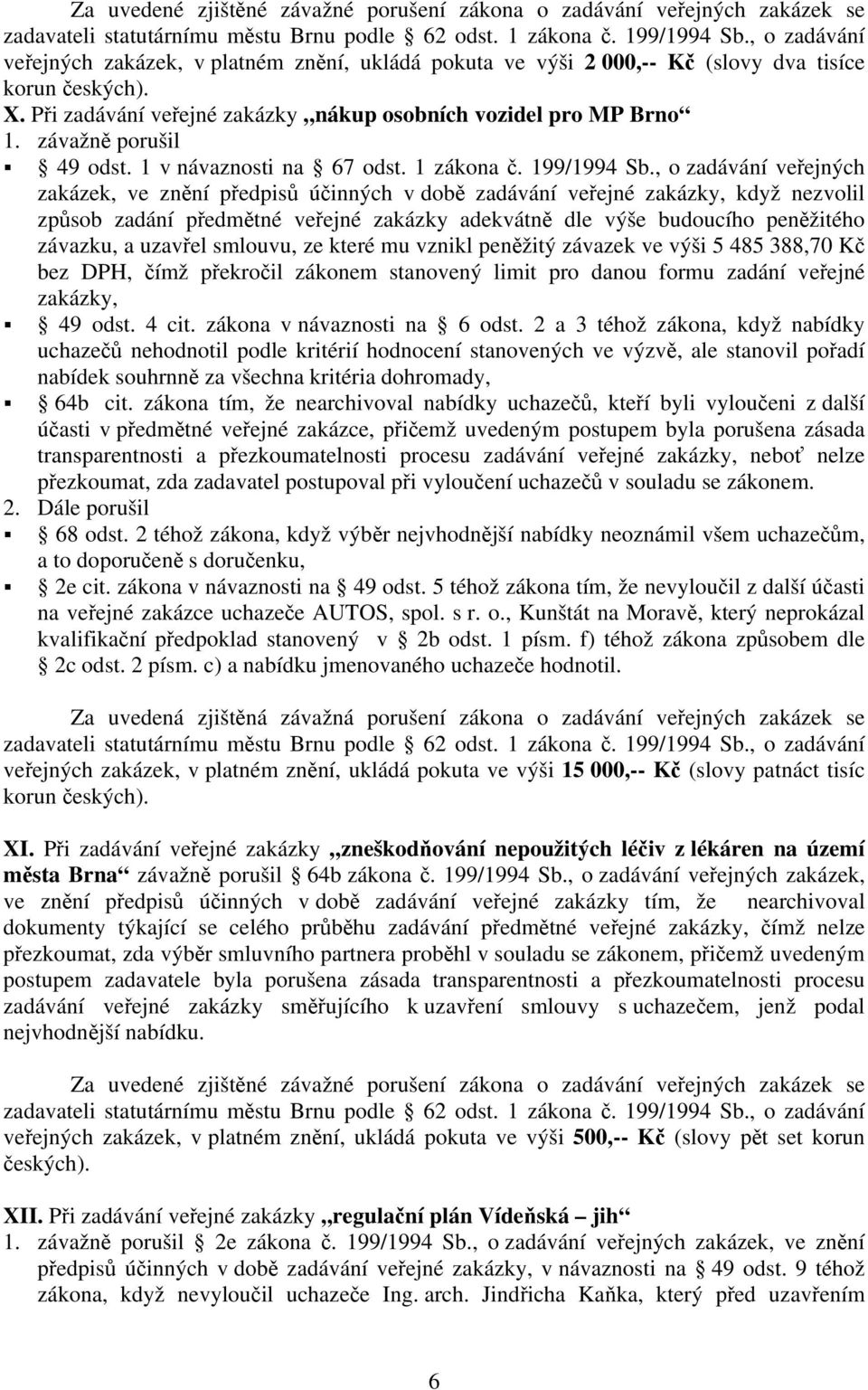 závažně porušil 49 odst. 1 v návaznosti na 67 odst. 1 zákona č. 199/1994 Sb.