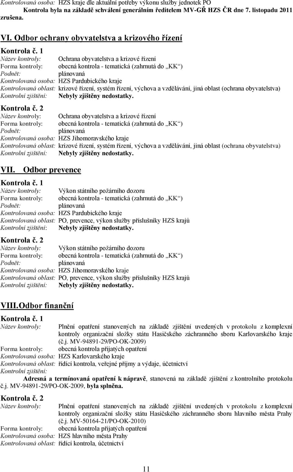 Ochrana obyvatelstva a krizové řízení Kontrolovaná oblast: krizové řízení, systém řízení, výchova a vzdělávání, jiná oblast (ochrana obyvatelstva) VII.