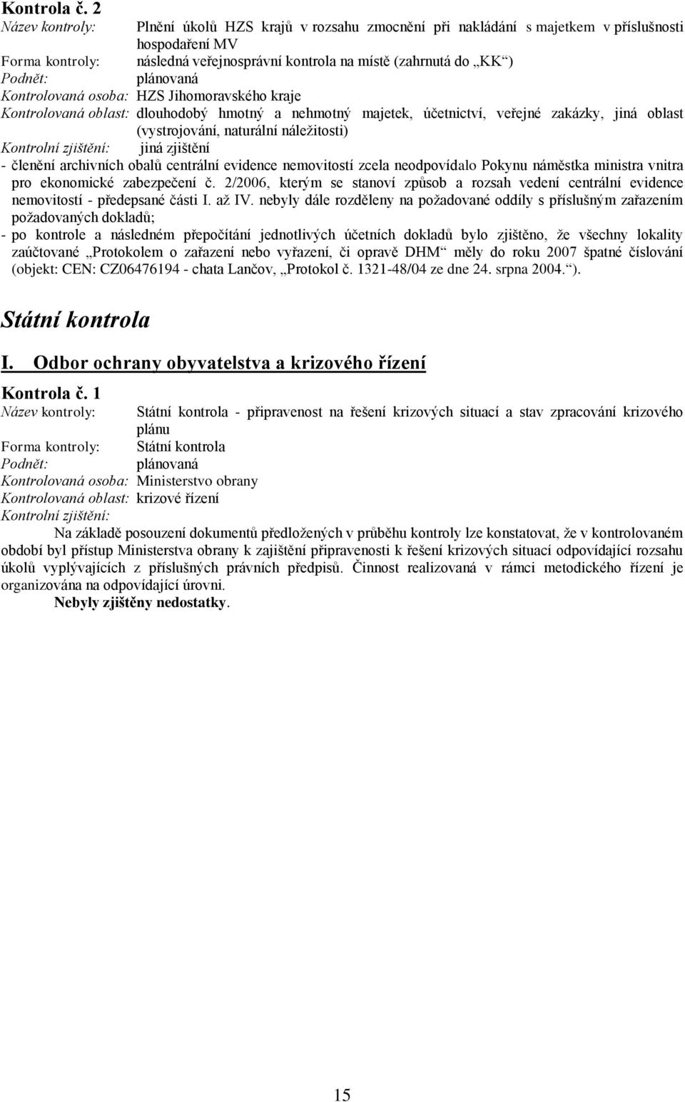 Pokynu náměstka ministra vnitra pro ekonomické zabezpečení č. 2/2006, kterým se stanoví způsob a rozsah vedení centrální evidence nemovitostí - předepsané části I. aţ IV.