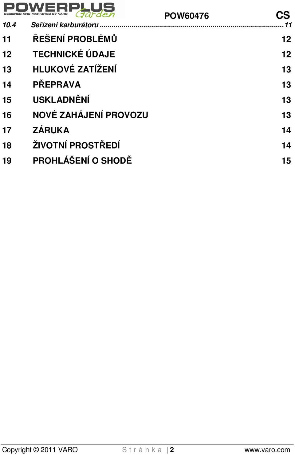 ZATÍŽENÍ 13 14 PŘEPRAVA 13 15 USKLADNĚNÍ 13 16 NOVÉ ZAHÁJENÍ