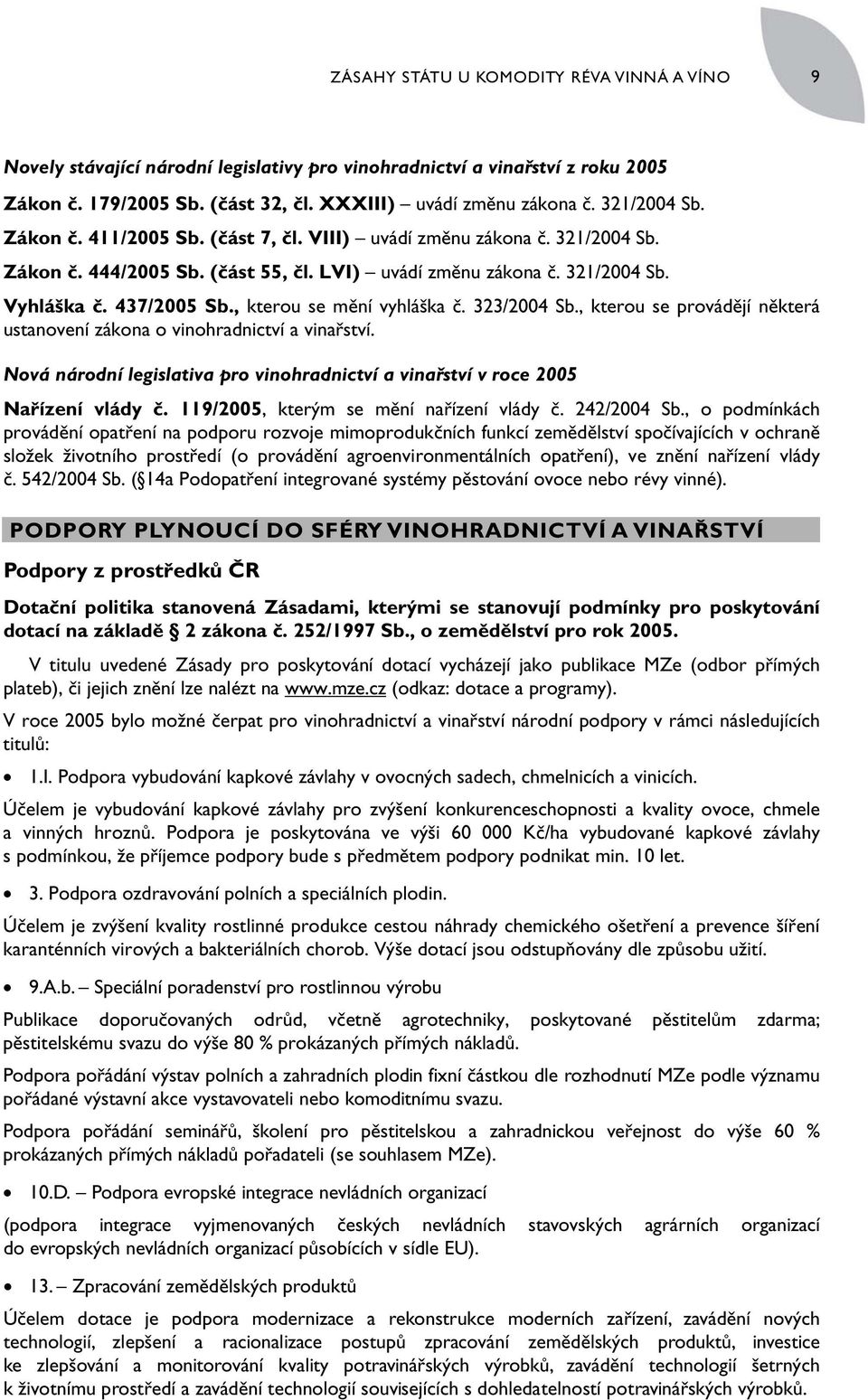 , kterou se mění vyhláška č. 323/2004 Sb., kterou se provádějí některá ustanovení zákona o vinohradnictví a vinařství.